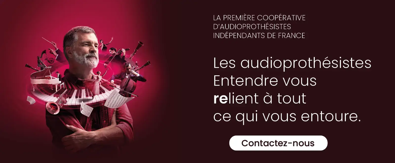 Les audioprothésistes Entendre vous relient à tout ce qui vous entoure.